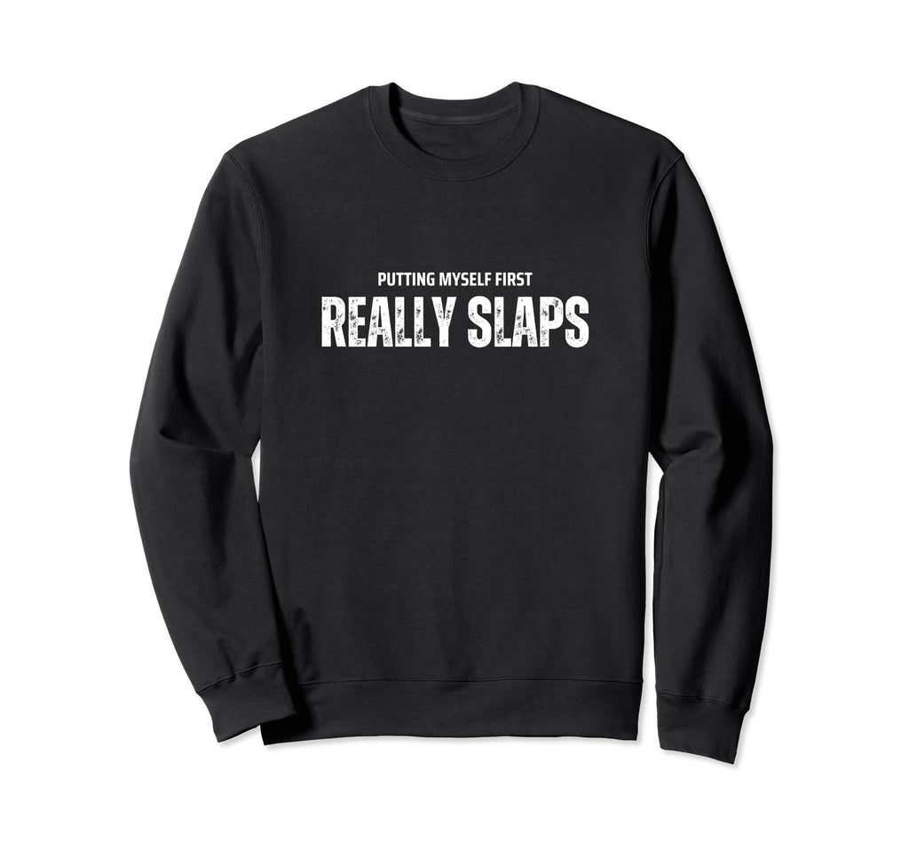 Self Care Slaps Prioritizing Me Sweatshirt - Fun Novelty Design for Adults - T-Shirt, Sweatshirt, Hoodie