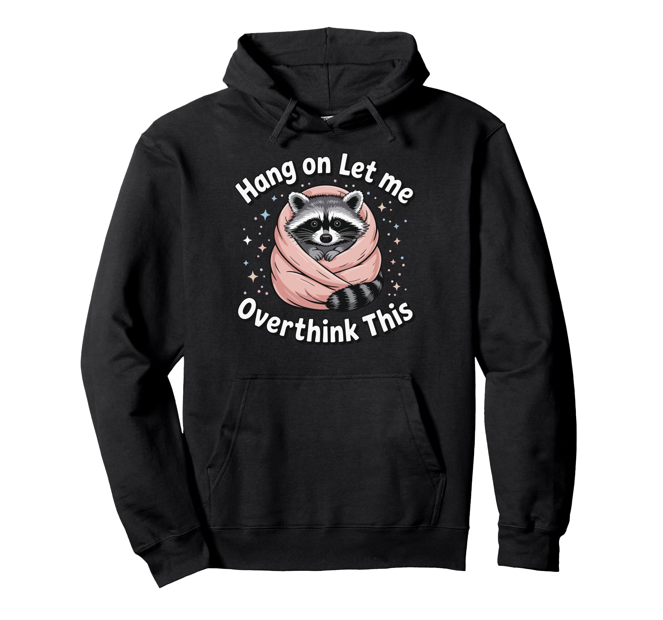 Hang Let Me Overthink This Hoodie - Graphic Print Men Women - T-Shirt, Sweatshirt, Hoodie