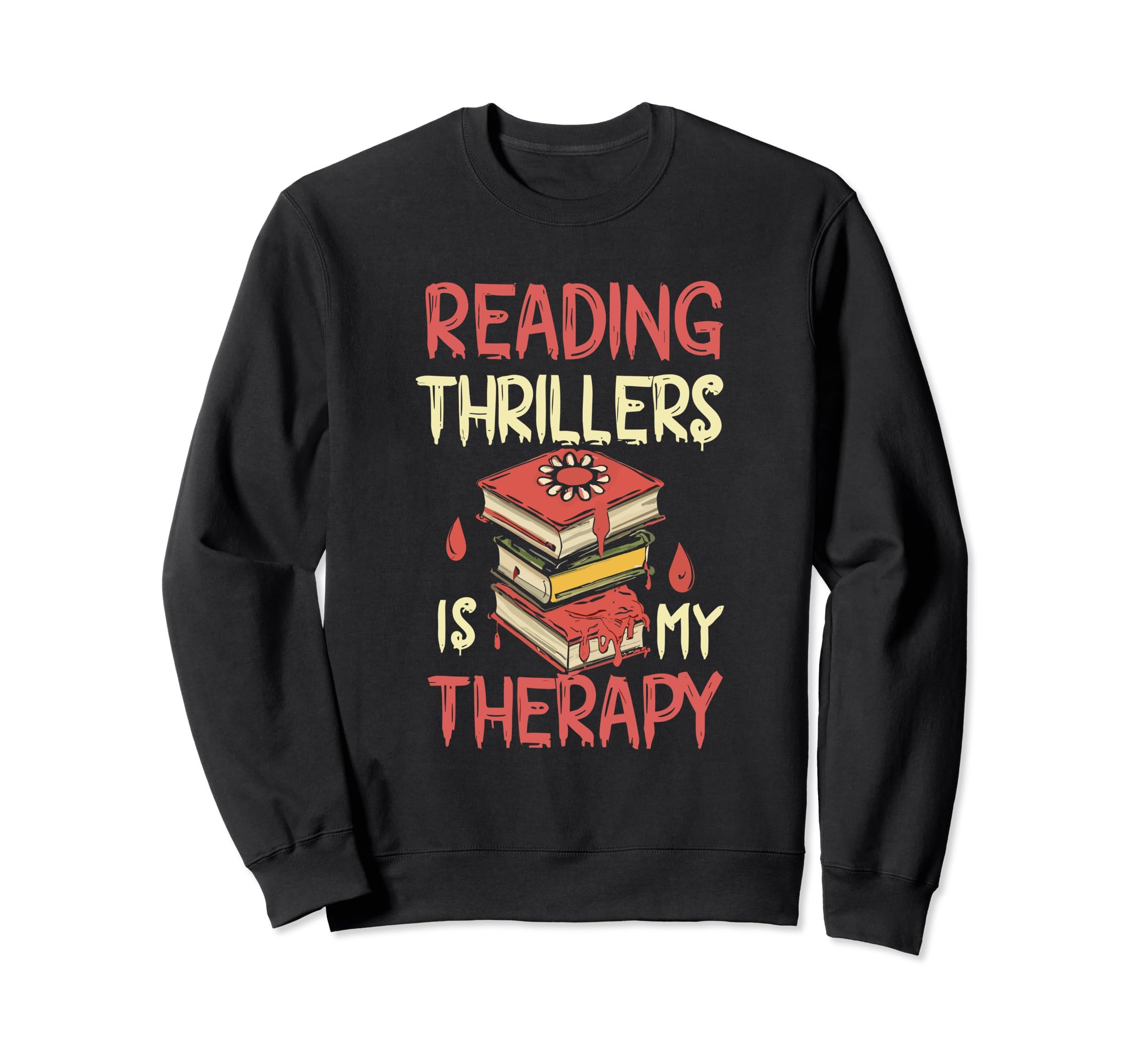 Reading Thrillers Is My Therapy Sweatshirt - Unique Graphic Unisex - T-Shirt, Sweatshirt, Hoodie