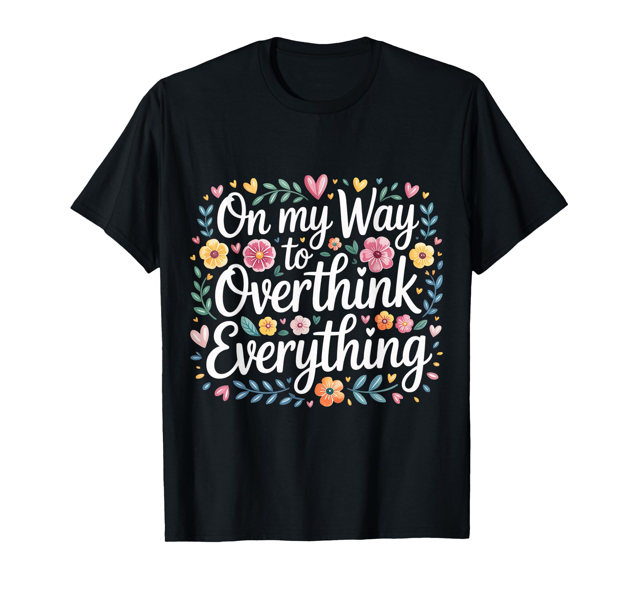 My Way To Overthink Everything T-Shirt - Unique Graphic Men Women - T-Shirt, Sweatshirt, Hoodie