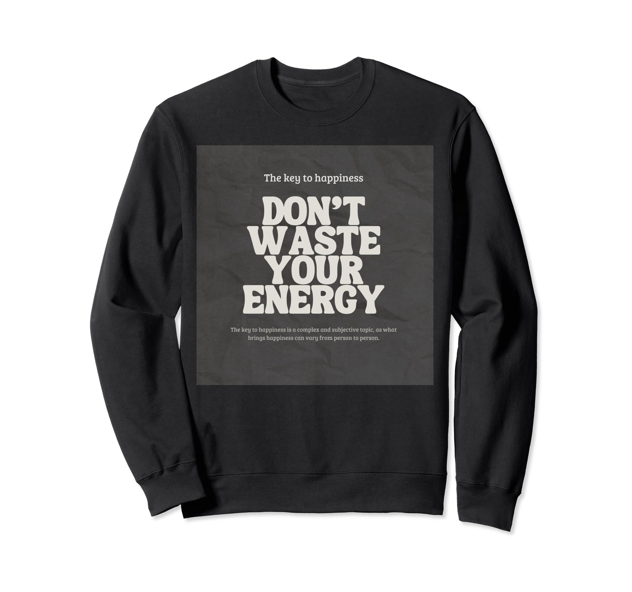 Dont Waste Your Energy Happiness Sweatshirt - Novelty Apparel for Adults - T-Shirt, Sweatshirt, Hoodie