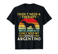 Argentine Dogo Owner I Dont Need Therapy T-Shirt - Graphic Print Men Women - T-Shirt, Sweatshirt, Hoodie