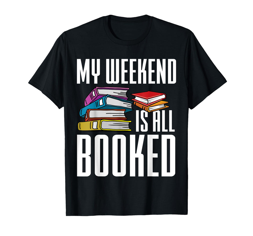 My Weekend Is All Booked Funny T-Shirt - Custom Art Print Unisex - T-Shirt, Sweatshirt, Hoodie