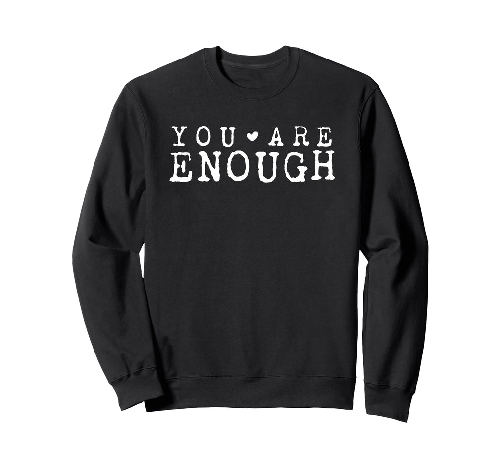You Are Enough Inspirational Self Sweatshirt - Graphic Print for Adults - T-Shirt, Sweatshirt, Hoodie
