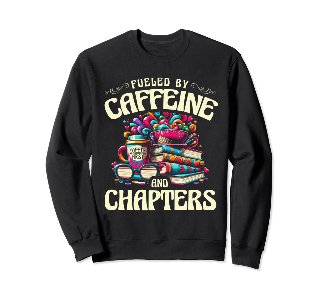 Fueled Caffeine And Chapters Sweatshirt - Casual Everyday Wear for Adults - T-Shirt, Sweatshirt, Hoodie