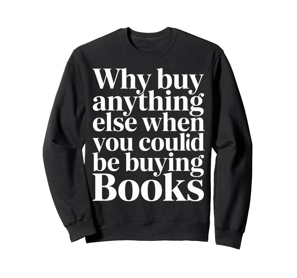 Why Buy Anything Else When You Sweatshirt - Aesthetic Graphic Men Women - T-Shirt, Sweatshirt, Hoodie