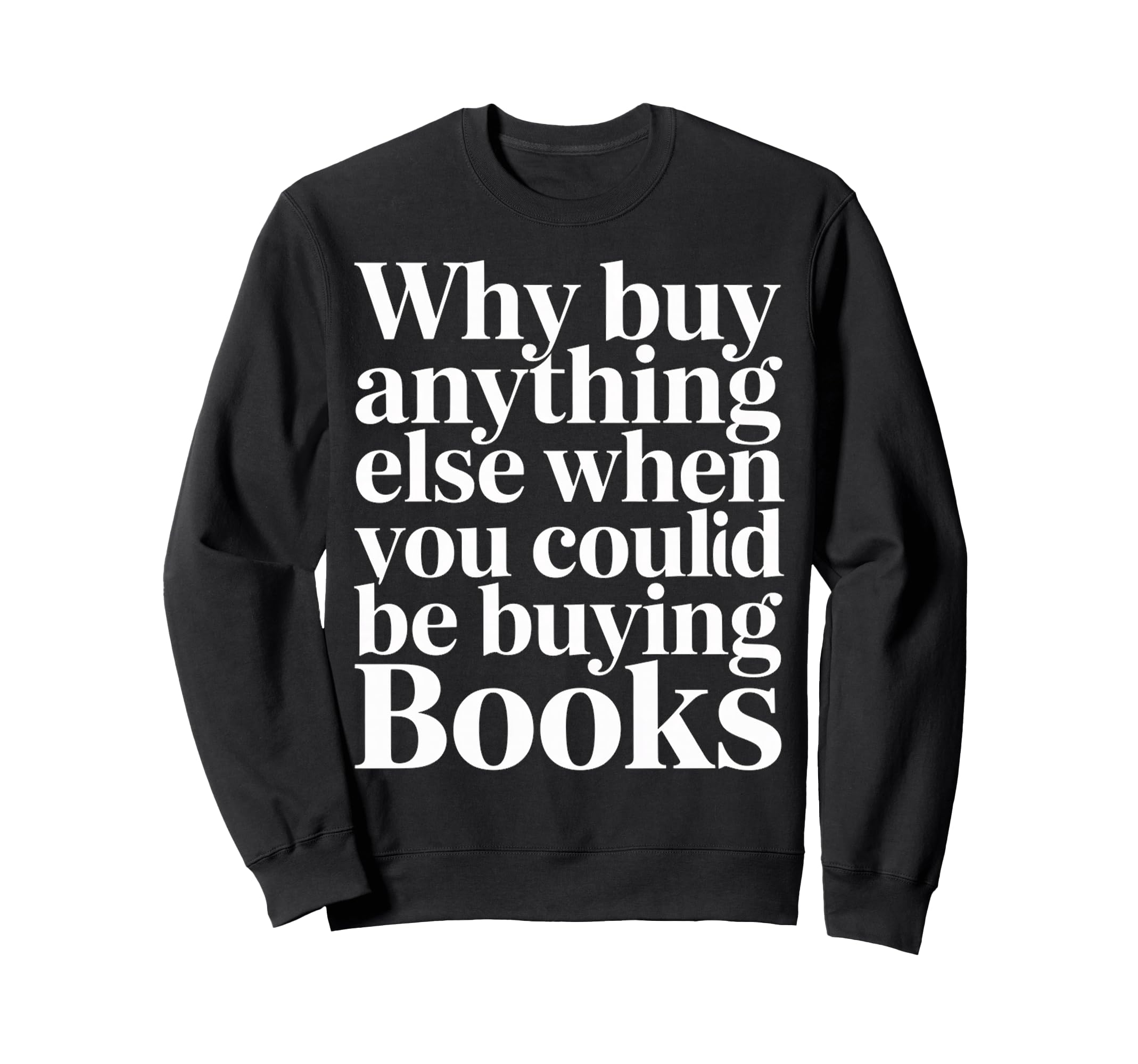 Why Buy Anything Else When You Sweatshirt - Aesthetic Graphic Men Women - T-Shirt, Sweatshirt, Hoodie