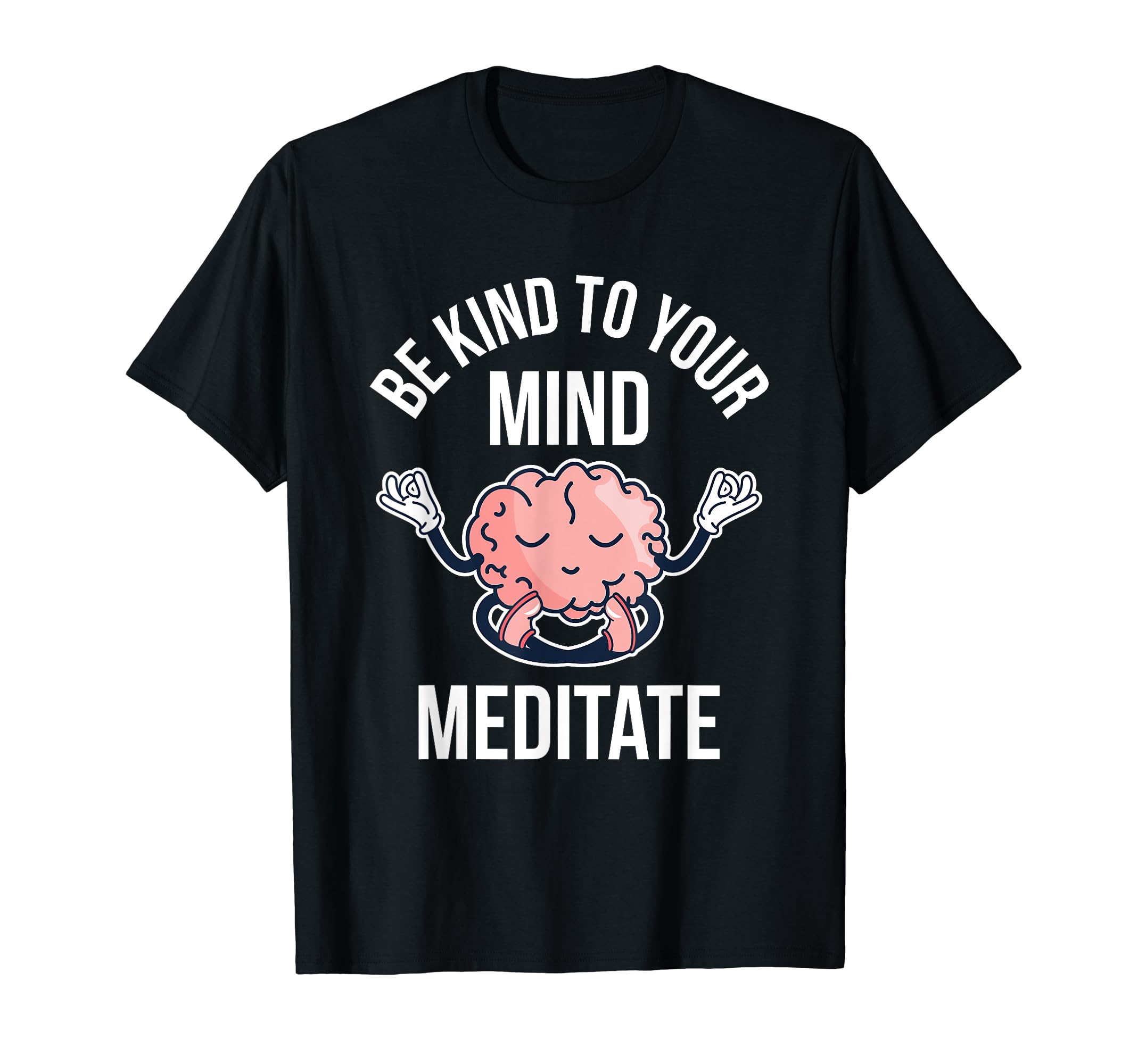 Be Kind To Your Mind Meditate Care Self T-Shirt - Minimalist Print Unisex - T-Shirt, Sweatshirt, Hoodie