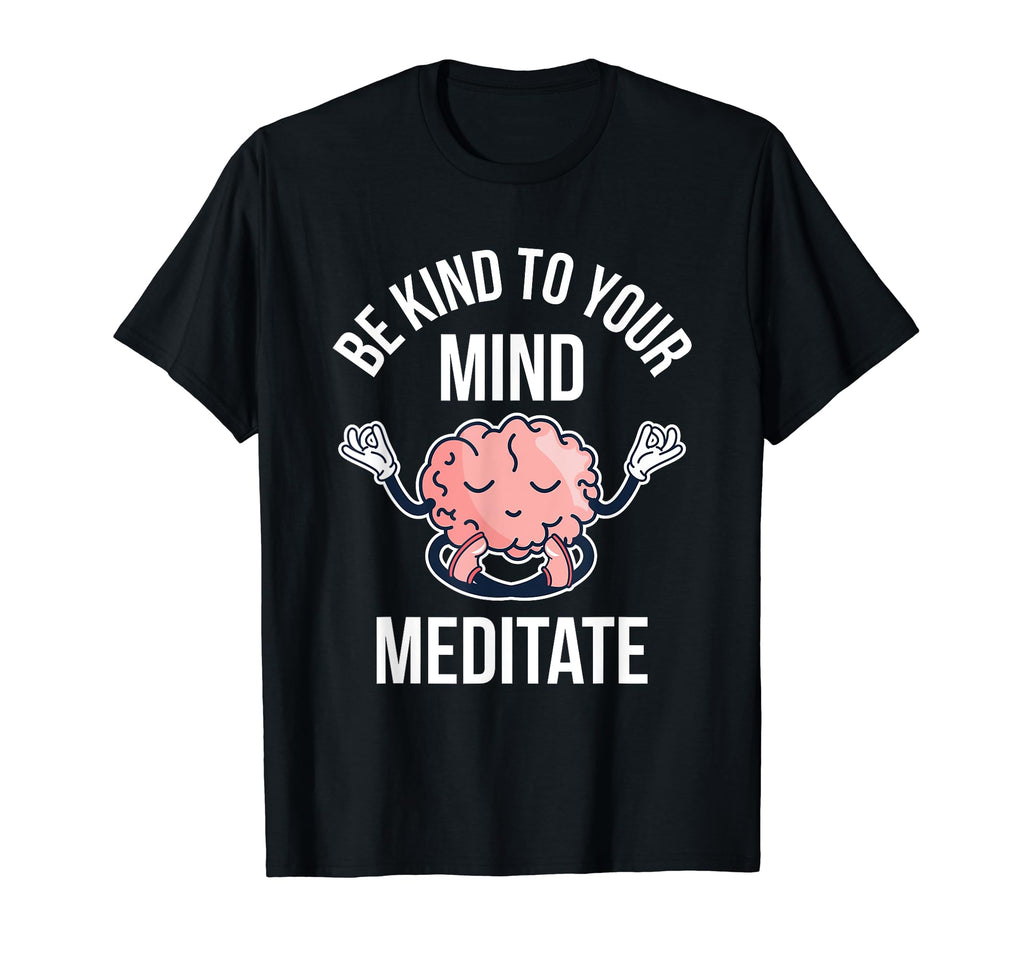 Be Kind To Your Mind Meditate Care T-Shirt - Minimalist Print Men Women - T-Shirt, Sweatshirt, Hoodie