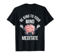 Be Kind To Your Mind Meditate Care T-Shirt - Minimalist Print Men Women - T-Shirt, Sweatshirt, Hoodie