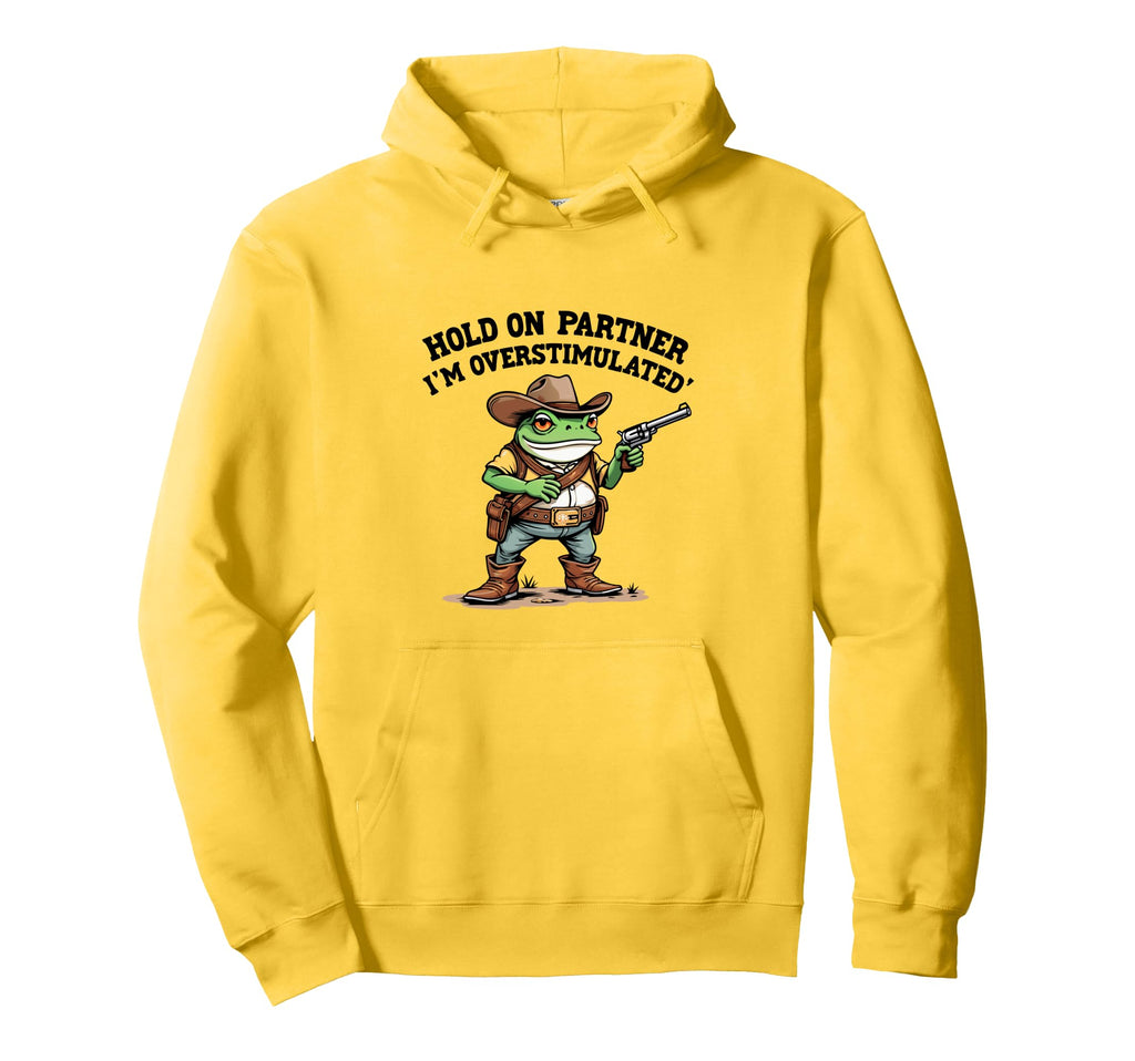 Hold Partner Im Overstimulated Hoodie - Casual Everyday Wear Men Women - T-Shirt, Sweatshirt, Hoodie