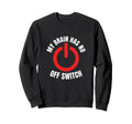 My Brain Has No Off Switch Anxious Sweatshirt - Unique Graphic Men Women - T-Shirt, Sweatshirt, Hoodie