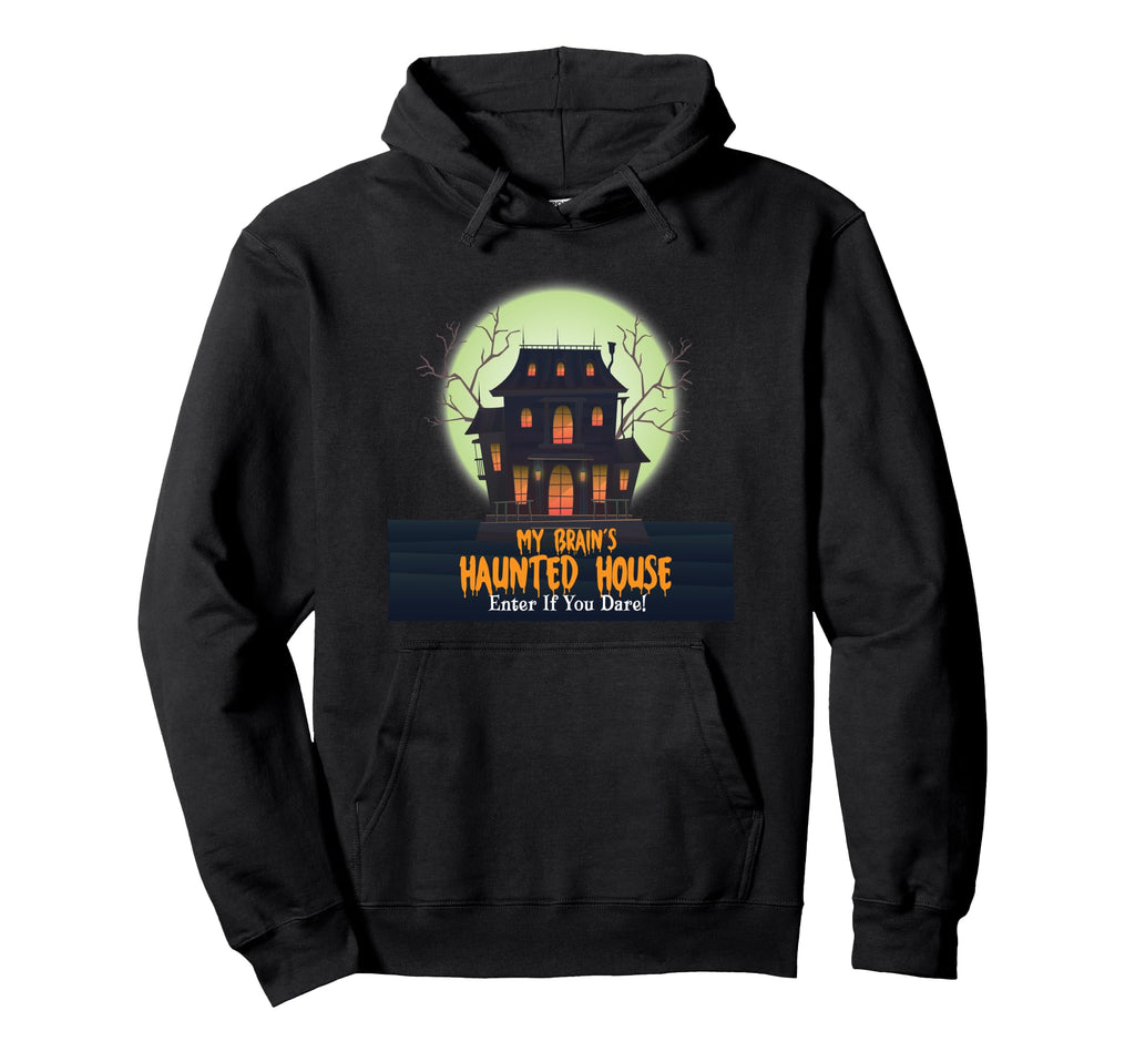 My Brains Haunted House Enter If You Hoodie - Streetwear Style Men Women - T-Shirt, Sweatshirt, Hoodie