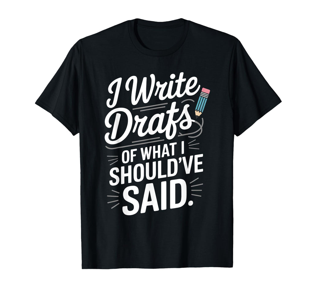 I Write Drafts What I Shouldve Said T-Shirt - Minimalist Print Men Women - T-Shirt, Sweatshirt, Hoodie