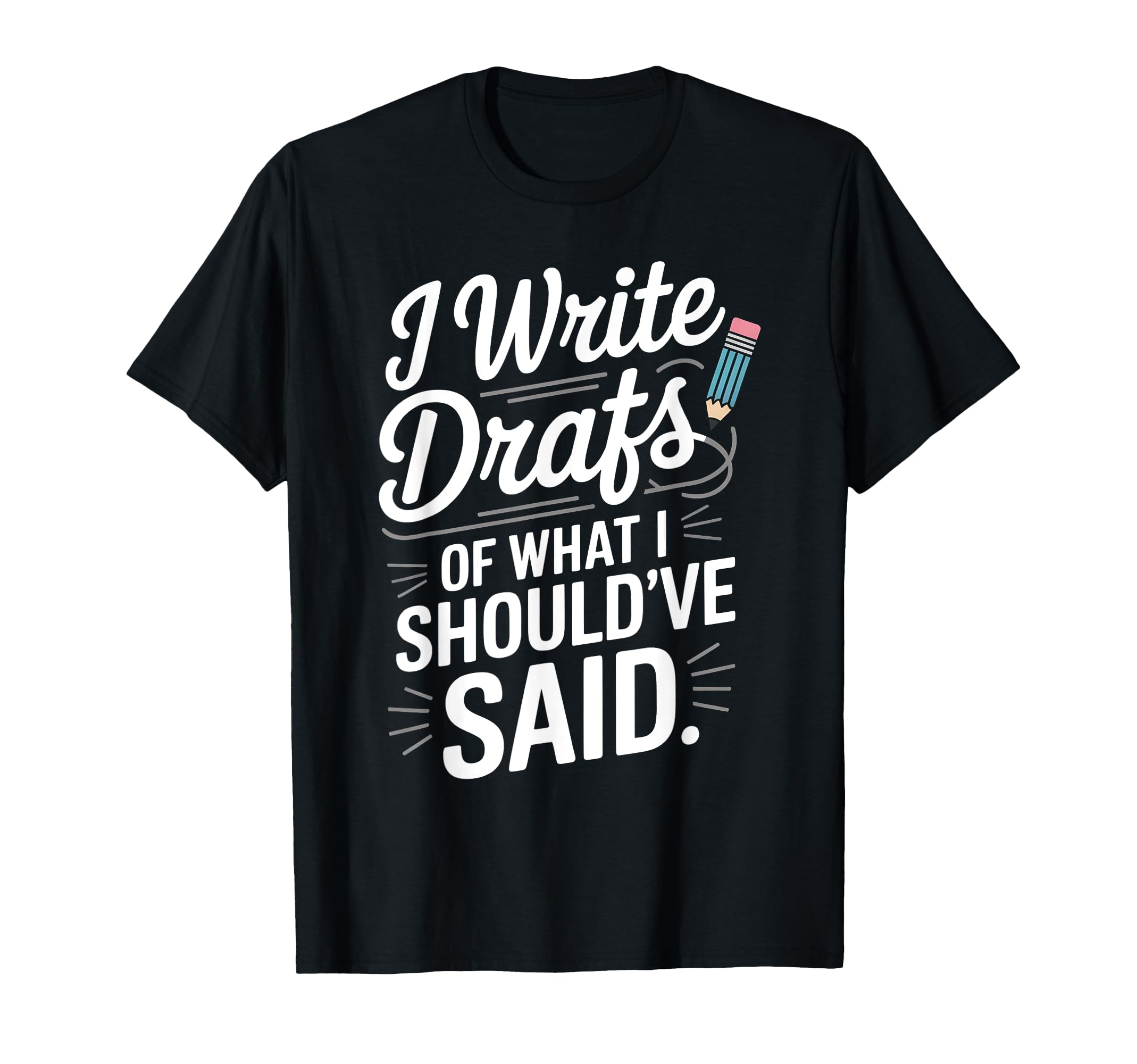 I Write Drafts What I Shouldve Said T-Shirt - Minimalist Print Men Women - T-Shirt, Sweatshirt, Hoodie