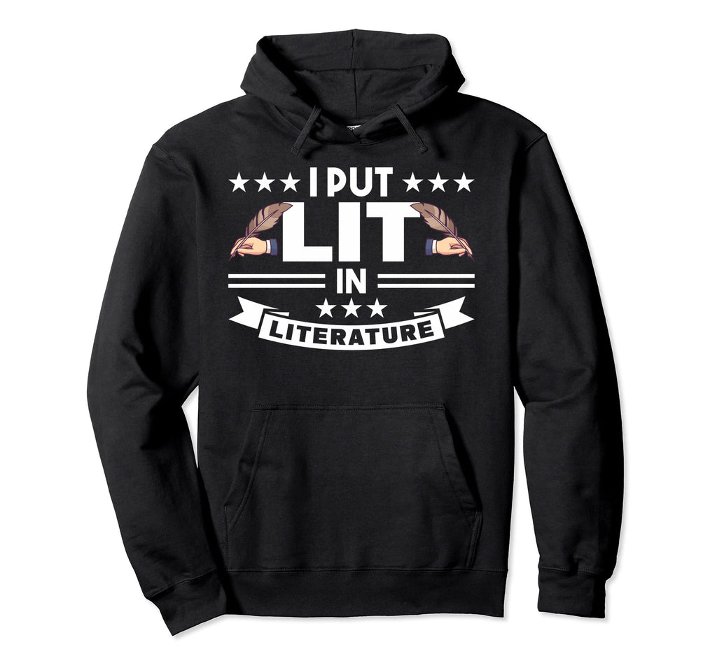 I Put Lit Literature Gifts Poetry Hoodie - Fun Novelty Design Men Women - T-Shirt, Sweatshirt, Hoodie
