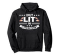 I Put Lit Literature Gifts Poetry Hoodie - Fun Novelty Design Men Women - T-Shirt, Sweatshirt, Hoodie