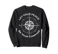 Let Your Peace Be Your Compass Sweatshirt - Aesthetic Graphic Men Women - T-Shirt, Sweatshirt, Hoodie