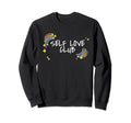 Self Love Club Depression Mental Sweatshirt - Minimalist Print Unisex - T-Shirt, Sweatshirt, Hoodie