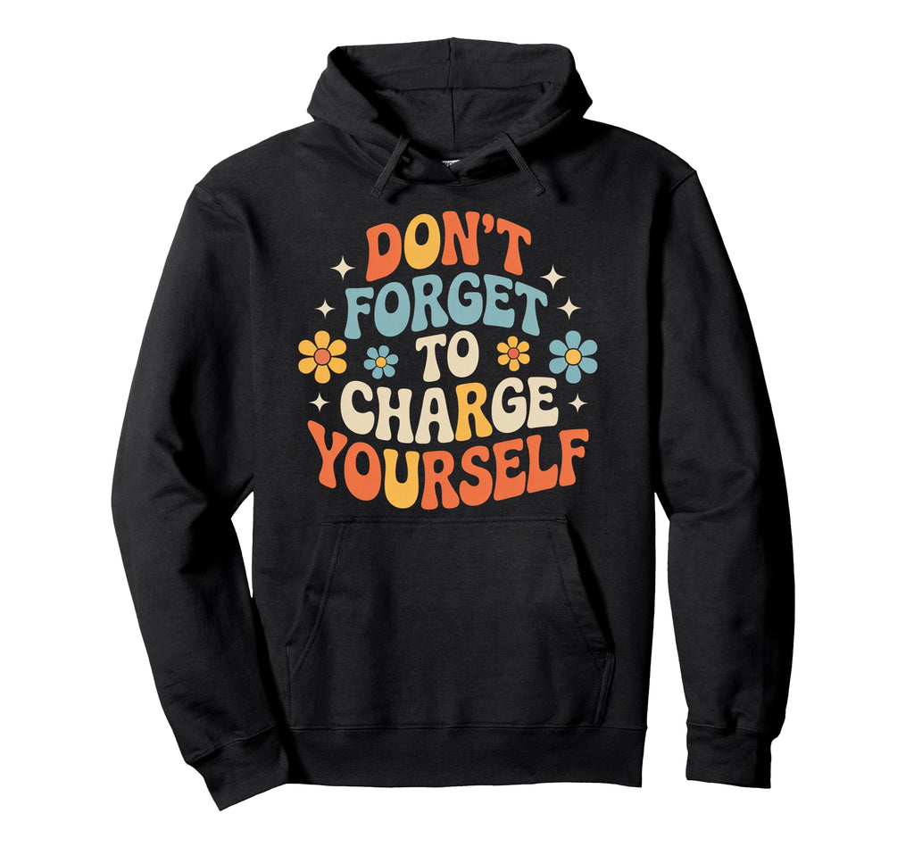 Dont Forget To Charge Yourself Self Hoodie - Aesthetic Graphic for Adults - T-Shirt, Sweatshirt, Hoodie