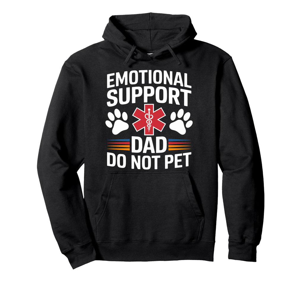 Emotional Support Dad Do Not Pet Hoodie - Casual Everyday Wear Men Women - T-Shirt, Sweatshirt, Hoodie