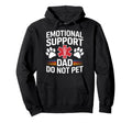 Emotional Support Dad Do Not Pet Hoodie - Casual Everyday Wear Men Women - T-Shirt, Sweatshirt, Hoodie