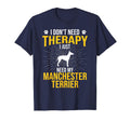 I Just Need My Manchester Terrier Dog T-Shirt - Minimalist Print Men Women - T-Shirt, Sweatshirt, Hoodie