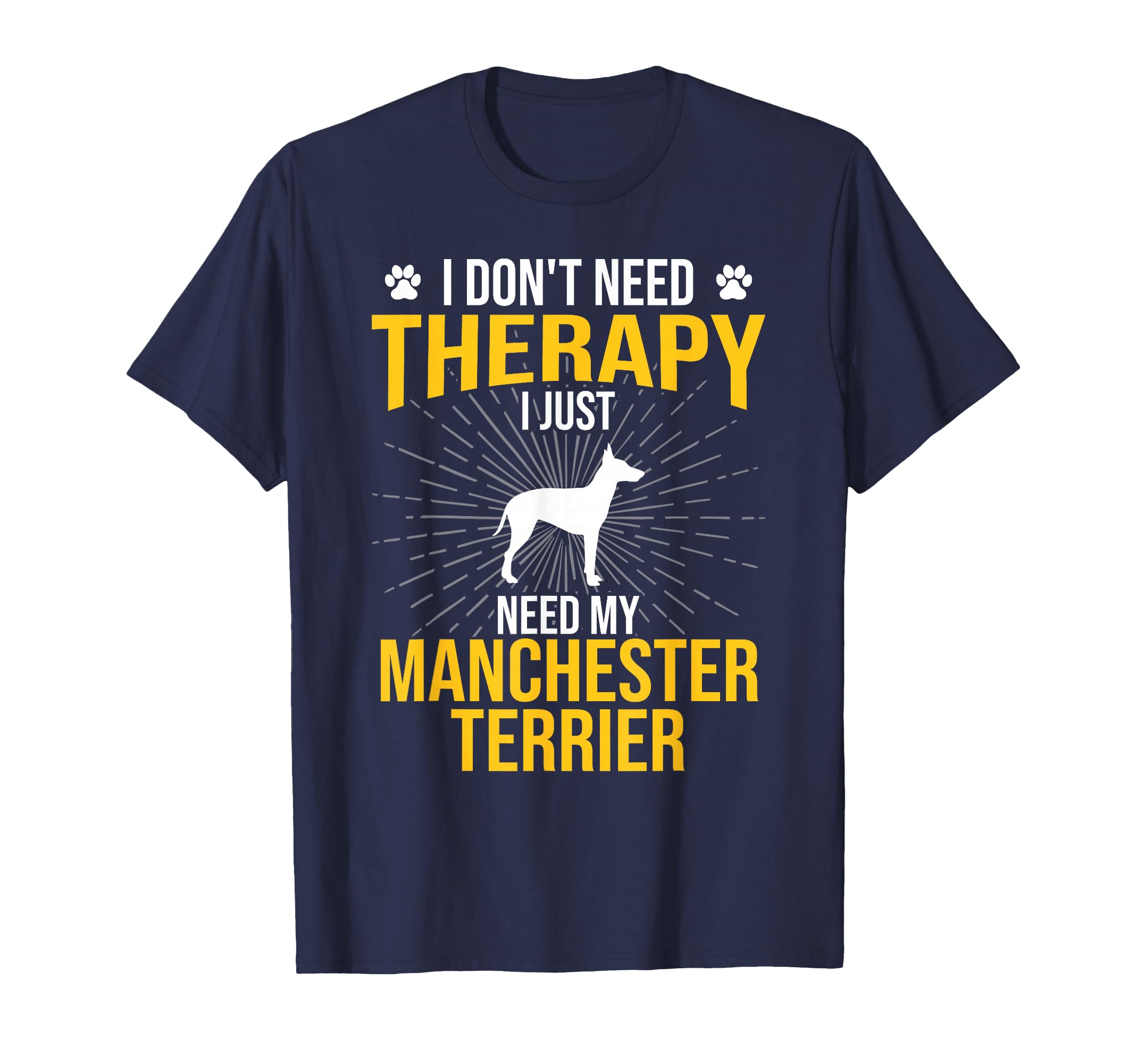 I Just Need My Manchester Terrier Dog T-Shirt - Minimalist Print Men Women - T-Shirt, Sweatshirt, Hoodie