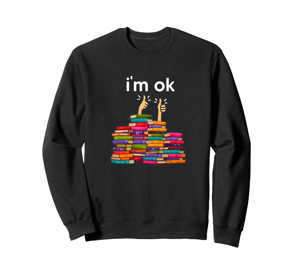 Im Ok Funny Reading Books Reader Sweatshirt - Streetwear Style for Adults - T-Shirt, Sweatshirt, Hoodie