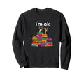 Im Ok Funny Reading Books Reader Sweatshirt - Streetwear Style for Adults - T-Shirt, Sweatshirt, Hoodie