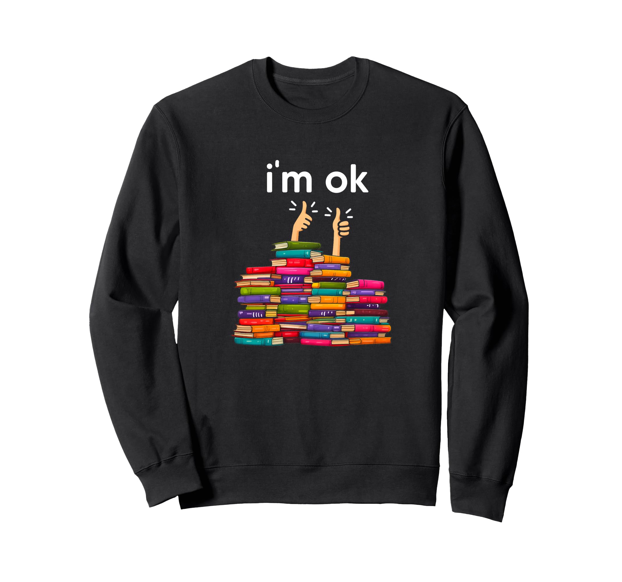 Im Ok Funny Reading Books Reader Sweatshirt - Streetwear Style for Adults - T-Shirt, Sweatshirt, Hoodie