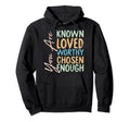 You Are Known Loved Worthy Chosen Enough Hoodie - Graphic Print Unisex - T-Shirt, Sweatshirt, Hoodie