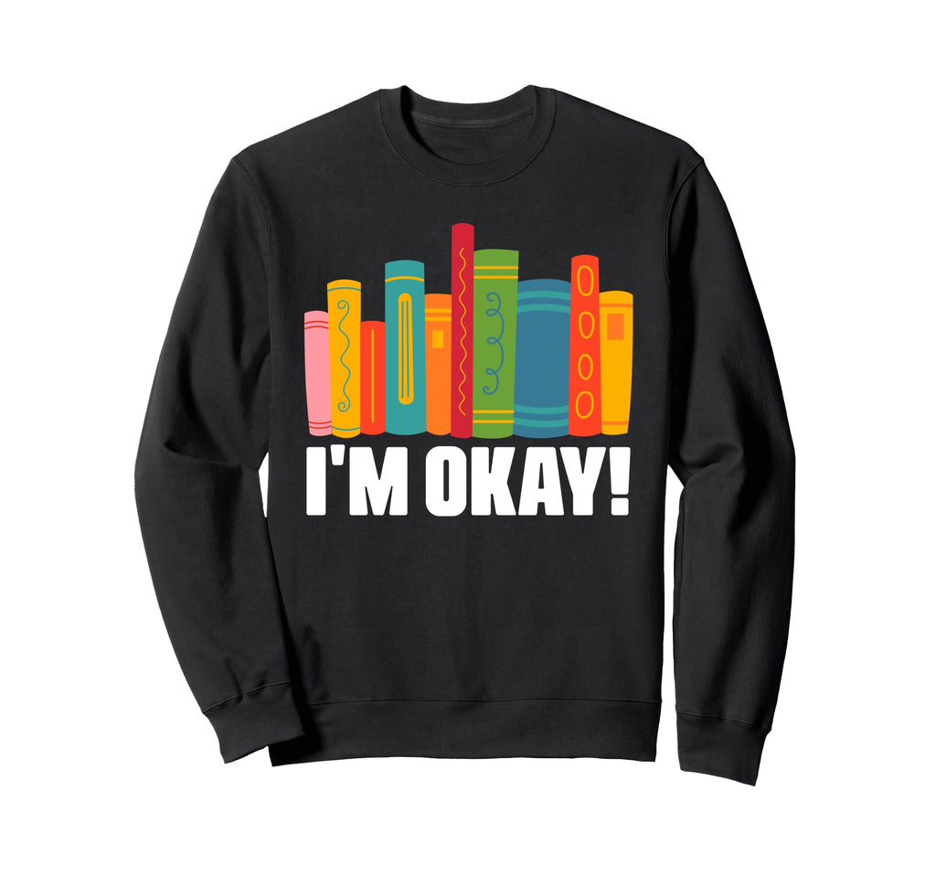 Im Ok Bookworm Book Reading Sweatshirt - Unique Graphic for Adults - T-Shirt, Sweatshirt, Hoodie