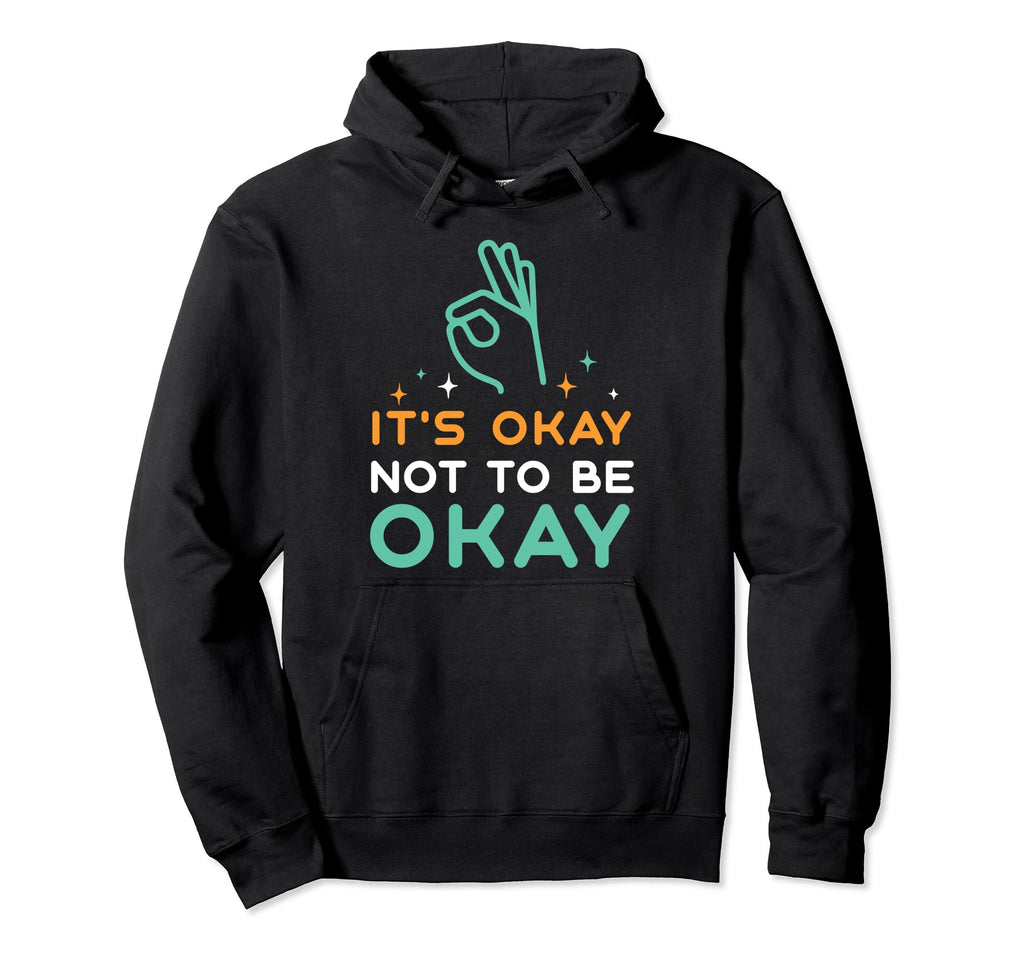 Its Okay To Not Be Okay Depression Mental Hoodie - Novelty Apparel Unisex - T-Shirt, Sweatshirt, Hoodie