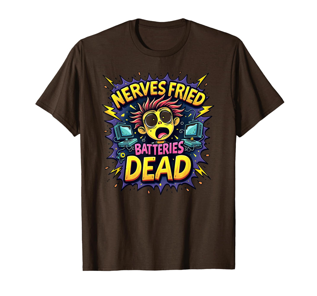 Nerves Fried Batteries Dead T-Shirt - Trendy Graphic Men Women - T-Shirt, Sweatshirt, Hoodie