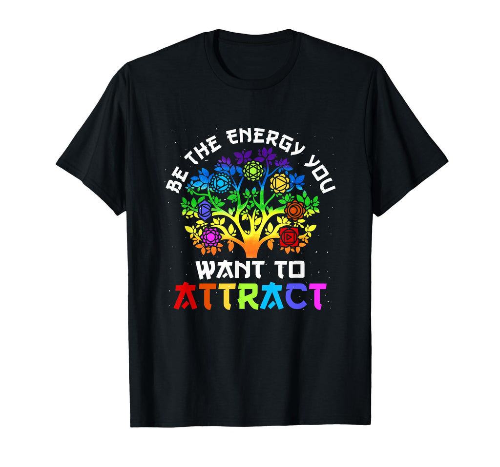 Chakra Tree Life Be Energy You Want To T-Shirt - Fun Novelty Design Unisex - T-Shirt, Sweatshirt, Hoodie