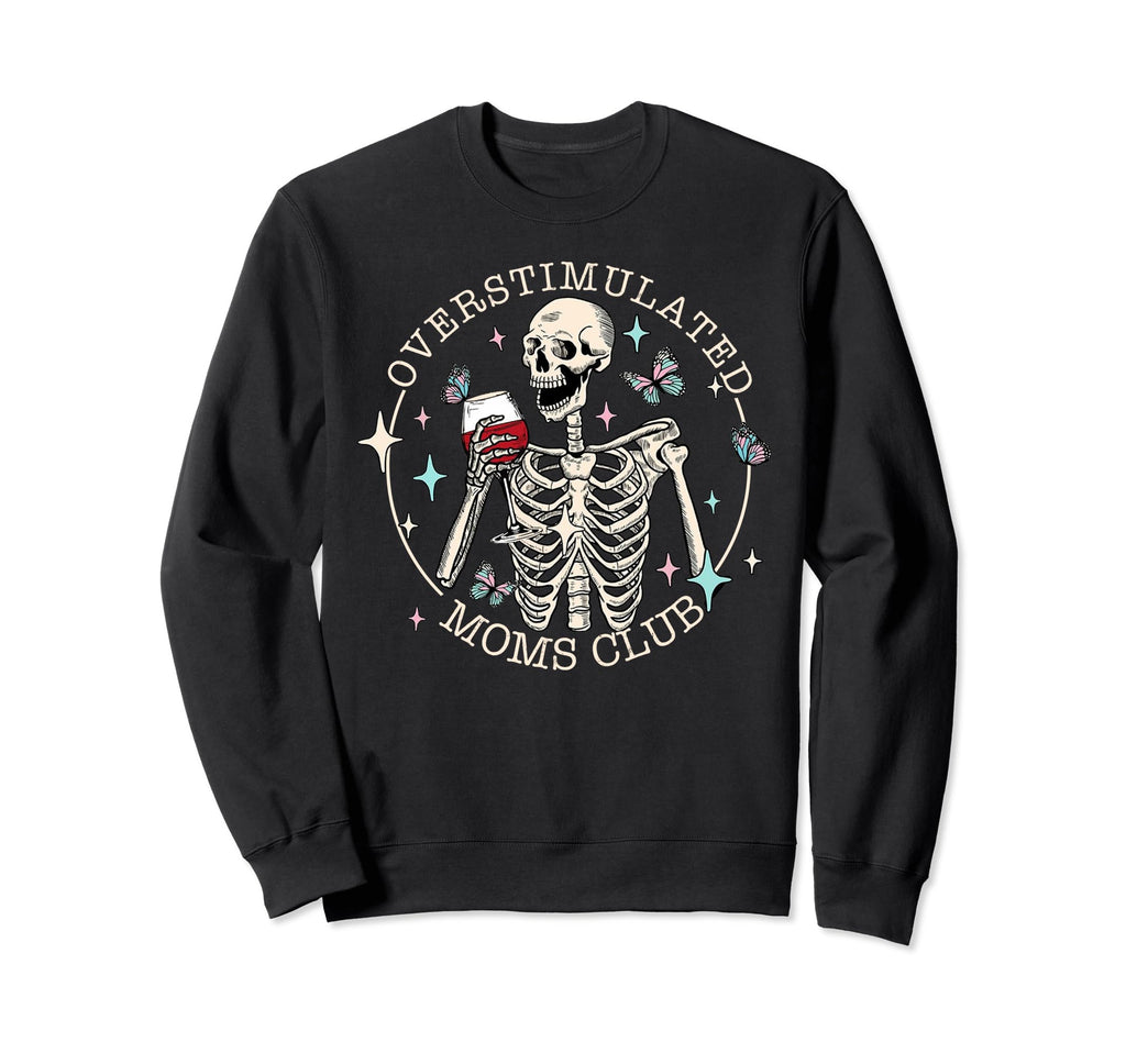 Overstimulated Moms Club Skeleton Mom Sweatshirt - Graphic Print Unisex - T-Shirt, Sweatshirt, Hoodie