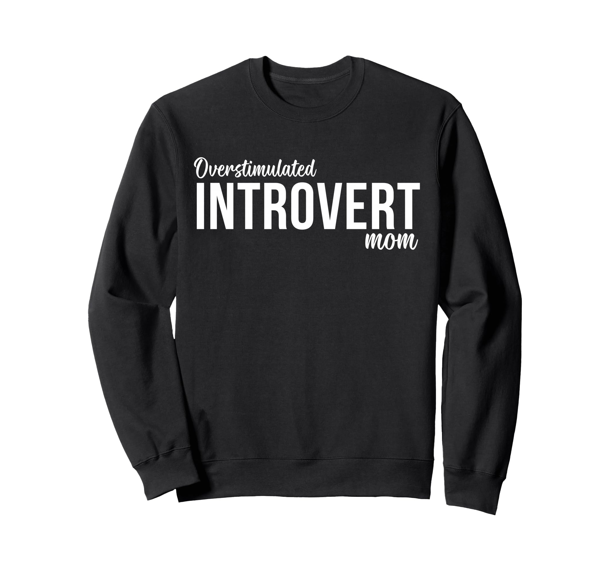 Overstimulated Introvert Mom Sweatshirt - Custom Art Print for Adults - T-Shirt, Sweatshirt, Hoodie
