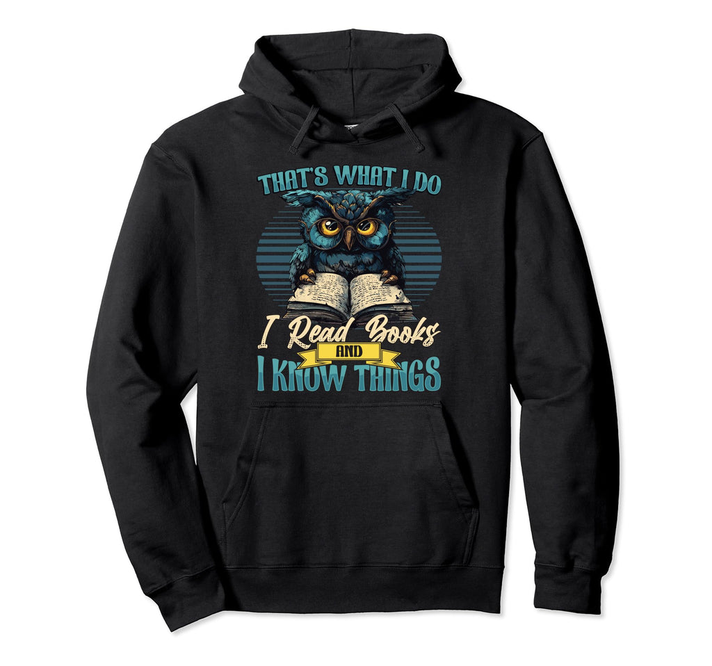 Thats What I Do I Read Books And I Know Hoodie - Unique Graphic Men Women - T-Shirt, Sweatshirt, Hoodie