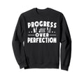 Progress Over Perfection Ell Sweatshirt - Fun Novelty Design Unisex - T-Shirt, Sweatshirt, Hoodie