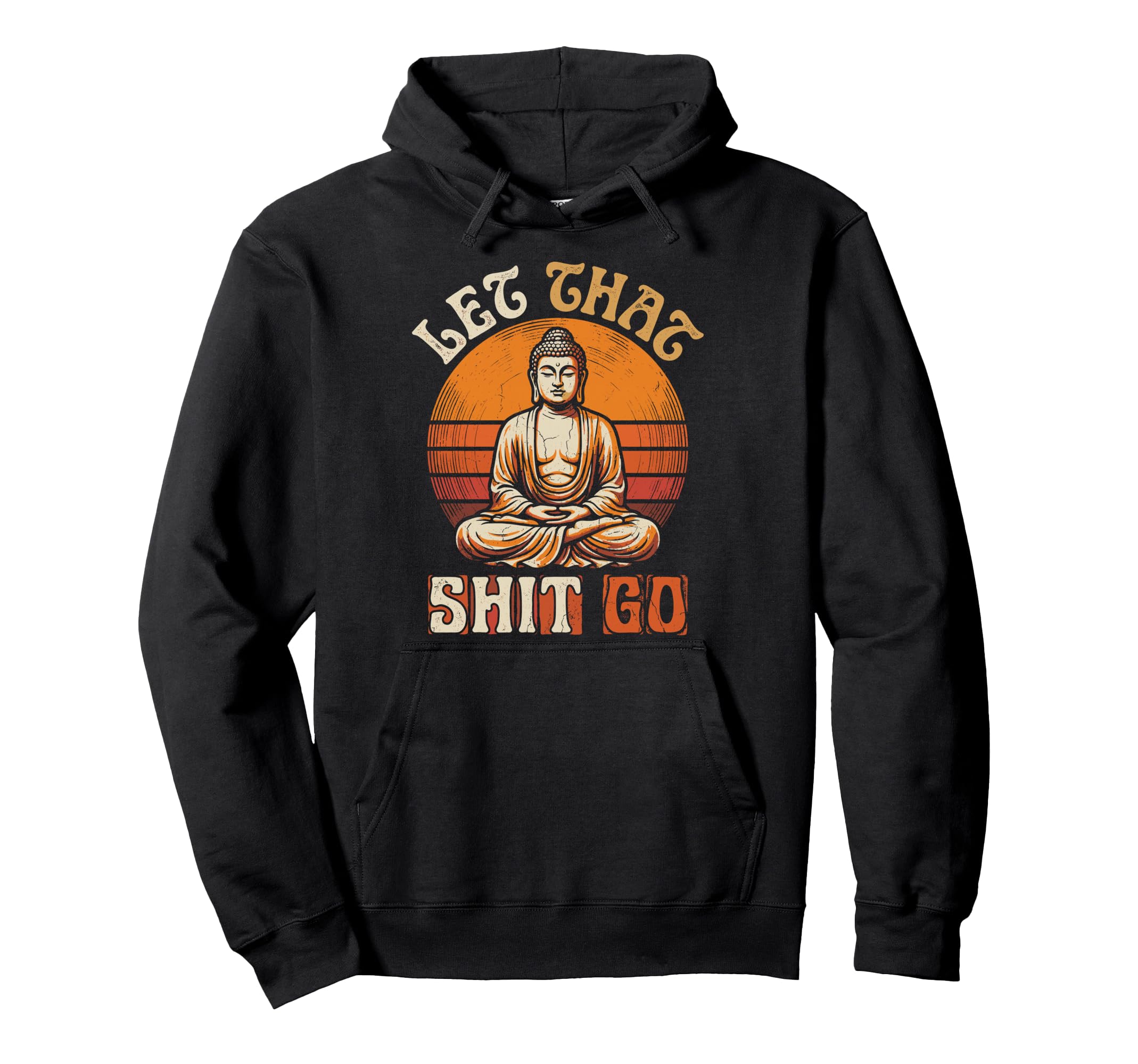 Funny Buddha Let That Shit Go Yoga Hoodie - Streetwear Style for Adults - T-Shirt, Sweatshirt, Hoodie