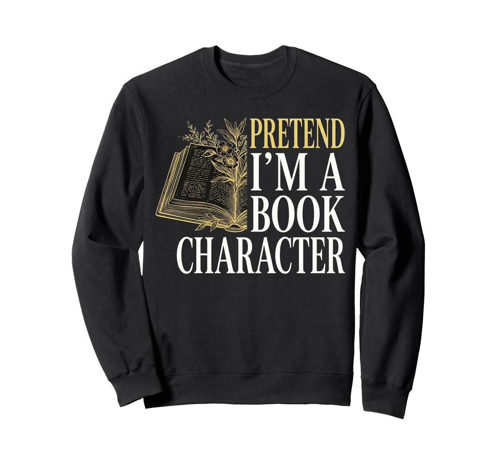 Pretend Im Book Character Reading Sweatshirt - Aesthetic Graphic Unisex - T-Shirt, Sweatshirt, Hoodie