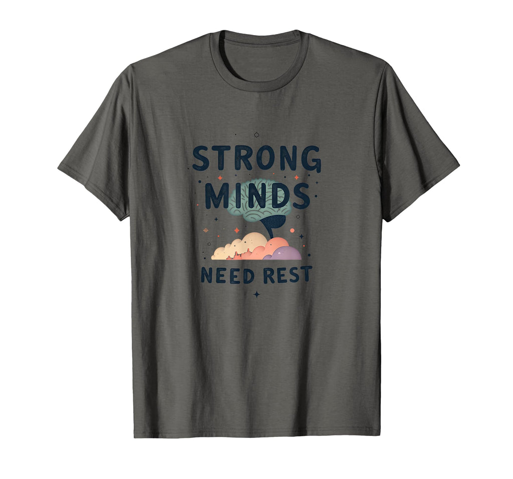 Strong Minds Need Rest Mental Health T-Shirt - Fun Novelty Design Unisex - T-Shirt, Sweatshirt, Hoodie