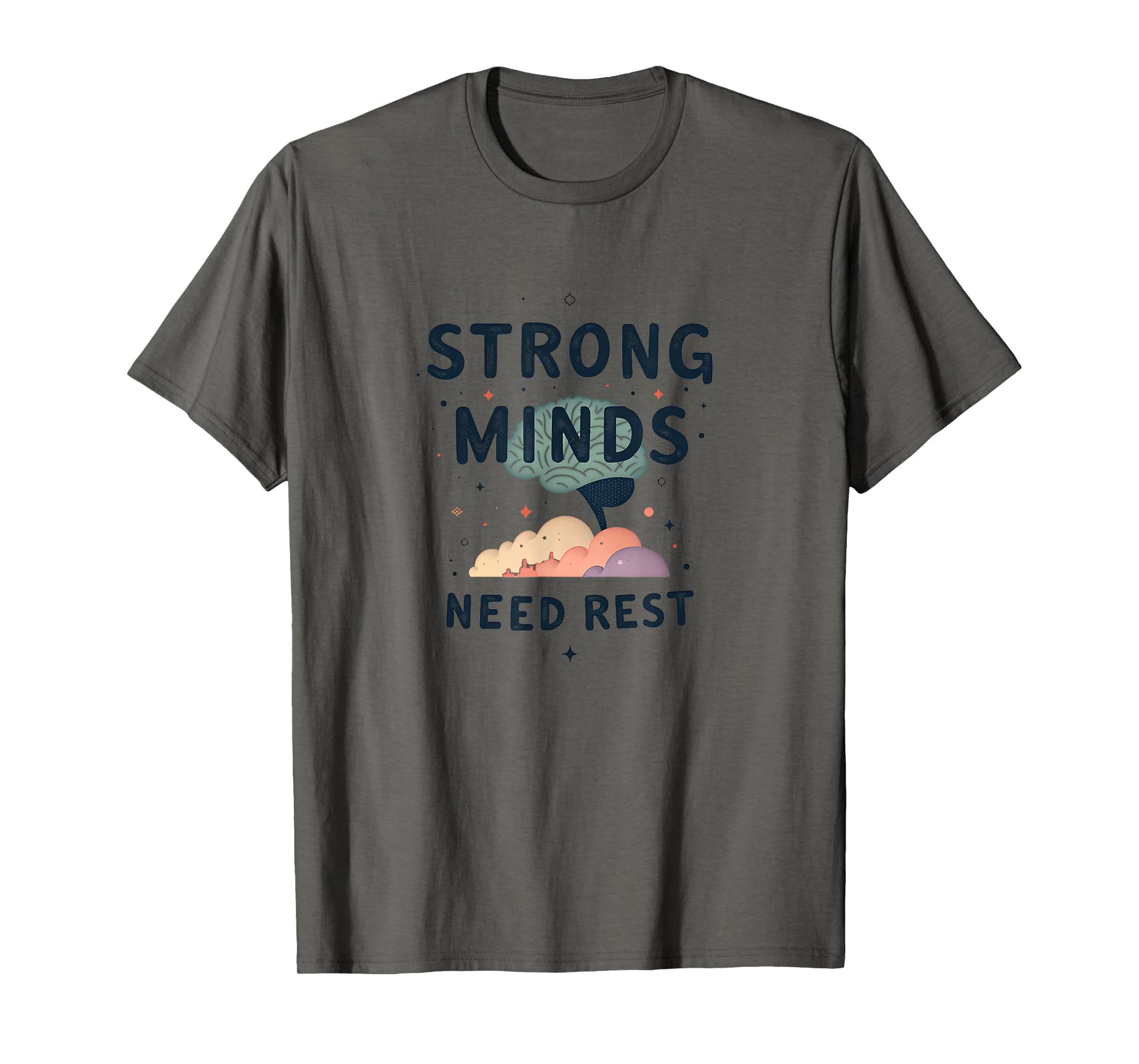 Strong Minds Need Rest Mental Health T-Shirt - Fun Novelty Design Unisex - T-Shirt, Sweatshirt, Hoodie
