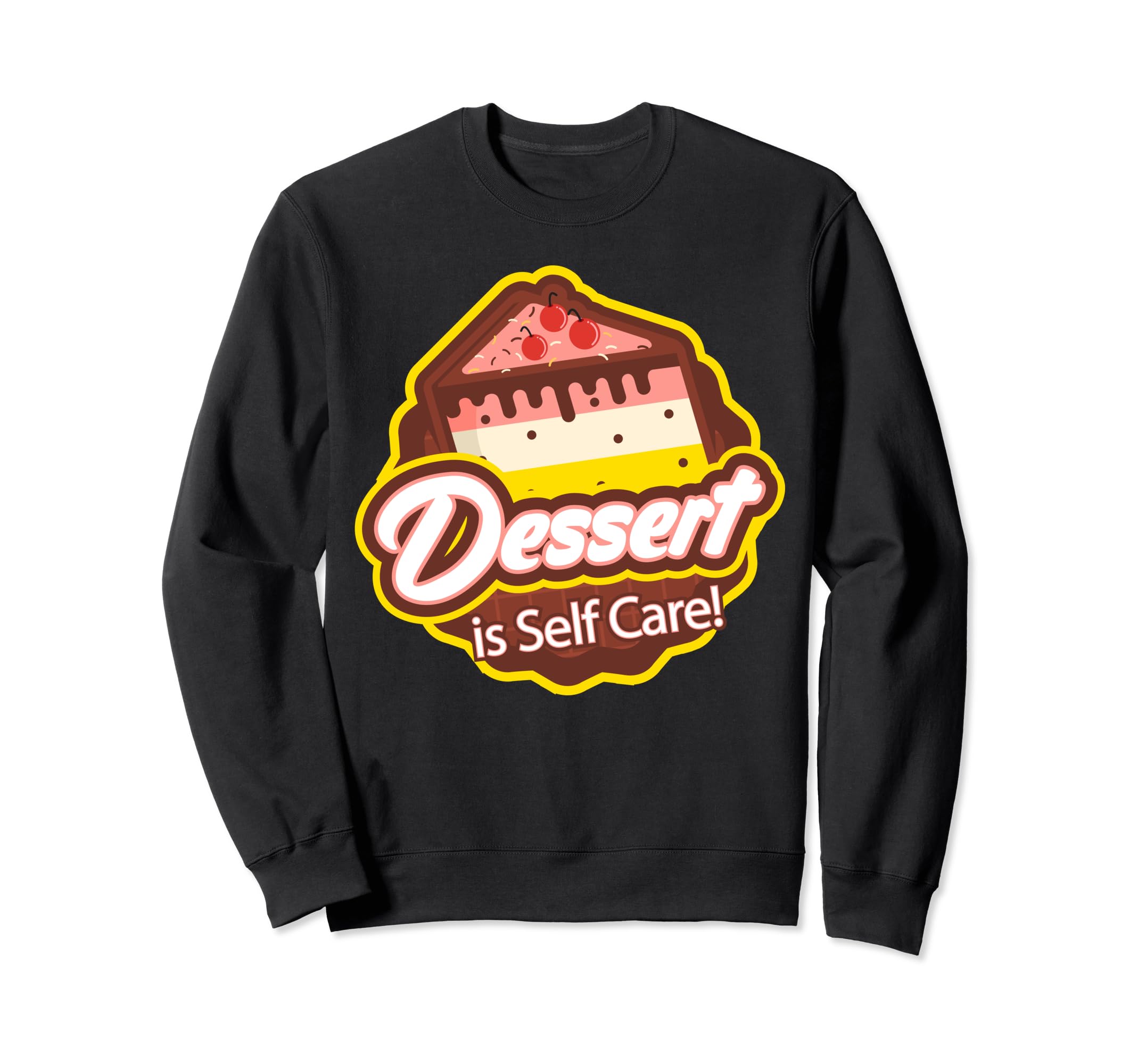 Dessert Is Self Care Sweatshirt - Trendy Graphic for Adults - T-Shirt, Sweatshirt, Hoodie
