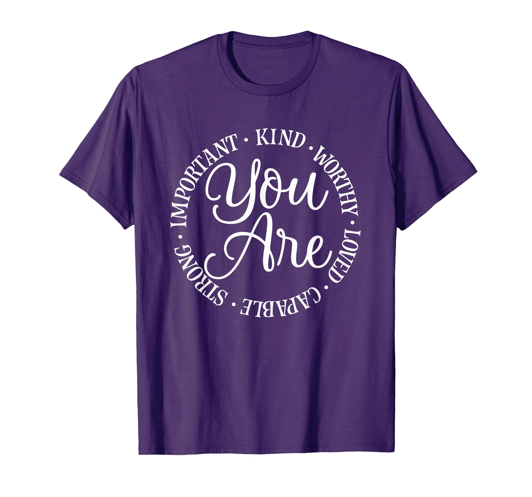You Are Kind Worthy Important Loved T-Shirt - Fun Novelty Design Unisex - T-Shirt, Sweatshirt, Hoodie