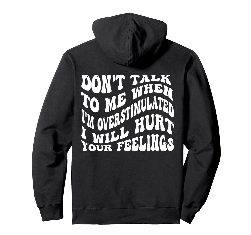 Dont Talk To Me When Im Overstimulated Hoodie - Novelty Apparel for Adults - T-Shirt, Sweatshirt, Hoodie