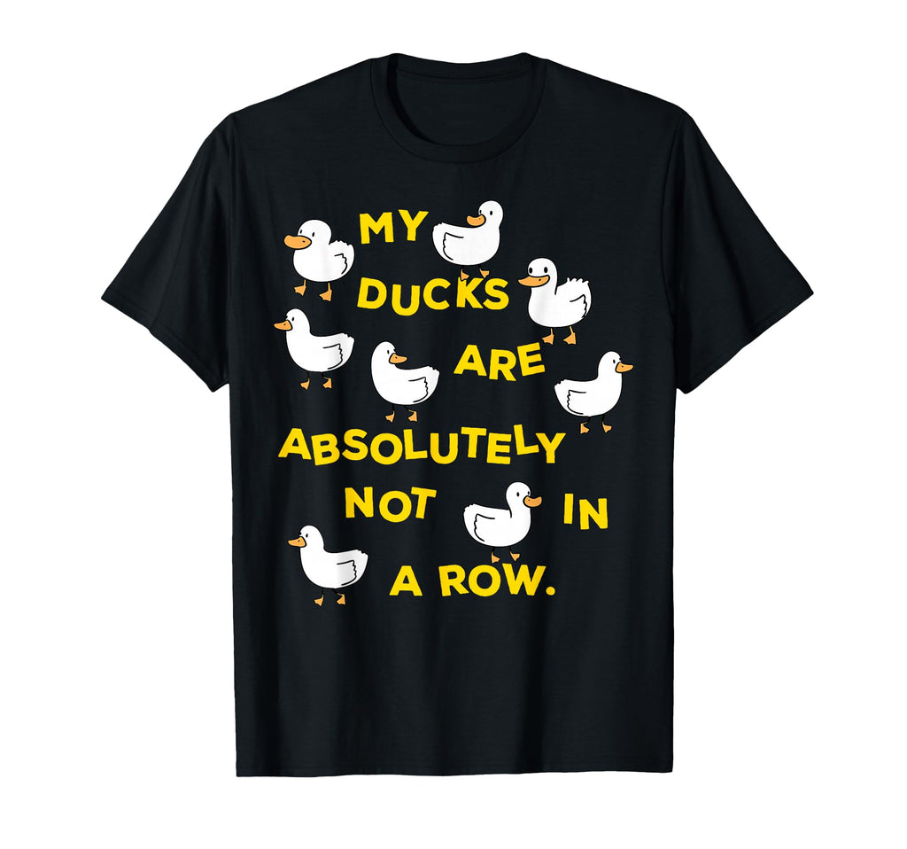 My Ducks Are Absolutely Not Row T-Shirt - Aesthetic Graphic for Adults - T-Shirt, Sweatshirt, Hoodie