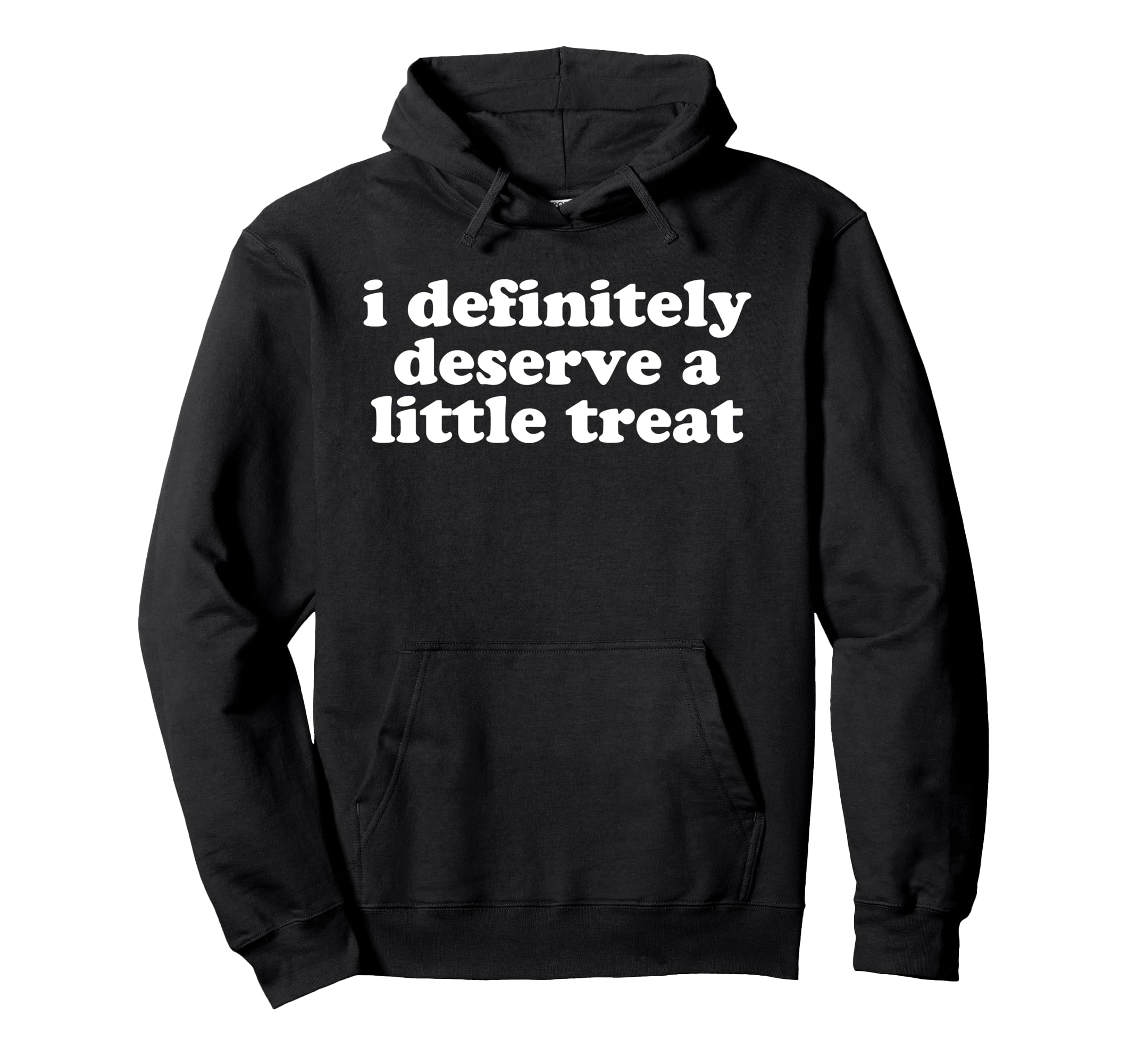 I Deserve Little Treat Self Care Hoodie - Fun Novelty Design Unisex - T-Shirt, Sweatshirt, Hoodie