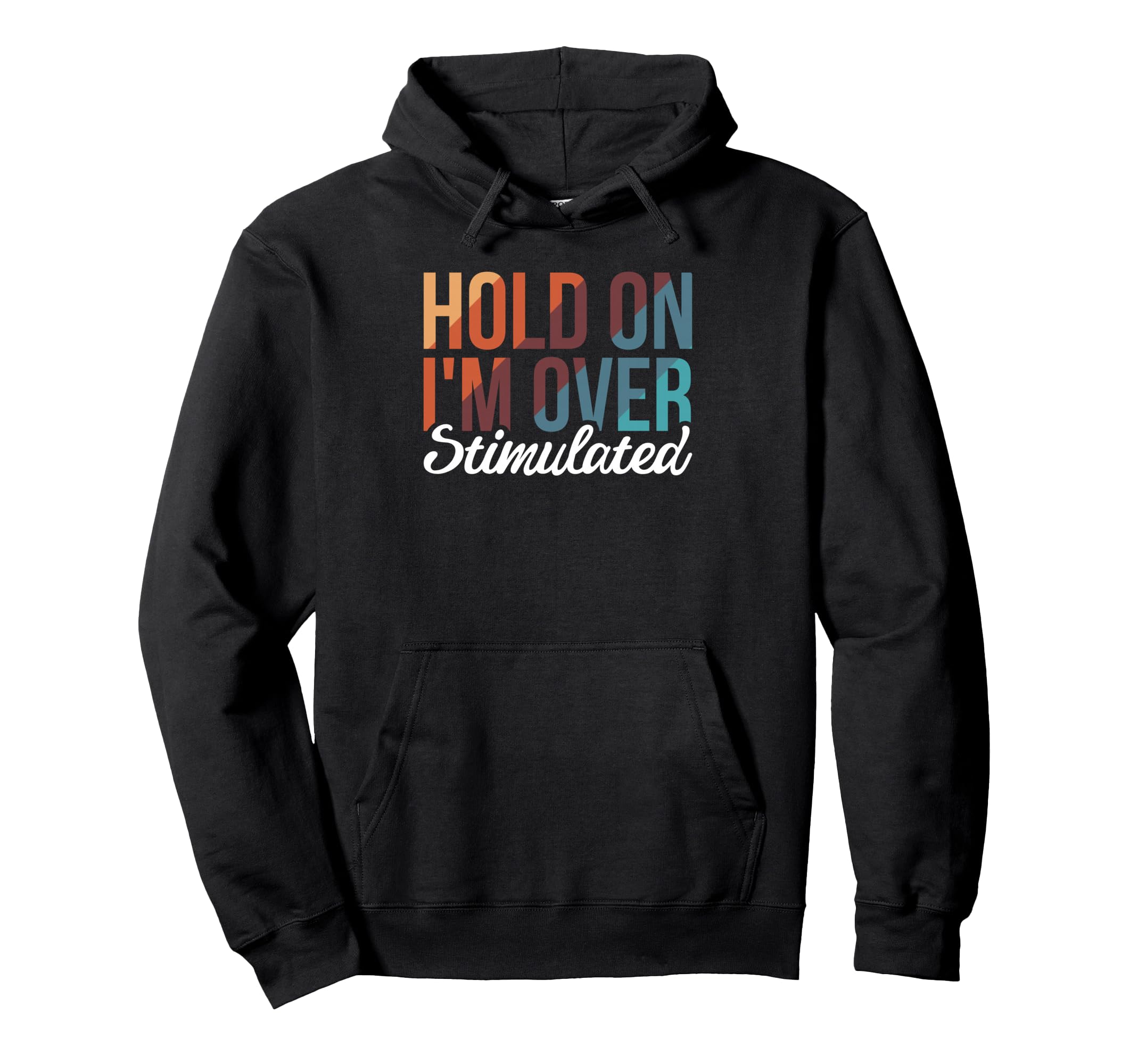 Hold Im Overstimulated Hoodie - Trendy Graphic Men Women - T-Shirt, Sweatshirt, Hoodie